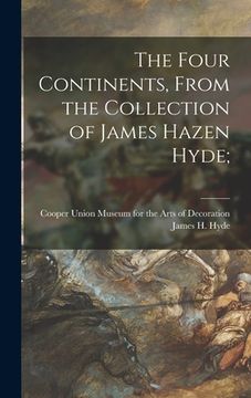 portada The Four Continents, From the Collection of James Hazen Hyde; (in English)