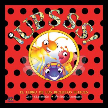 upsss!,el libro de los bichitos felices/ the book of the happy insects