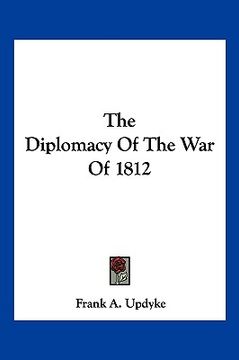 portada the diplomacy of the war of 1812 (en Inglés)