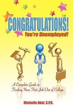 portada congratulations! you're unemployed! a complete guide to finding your first job out of college. (en Inglés)