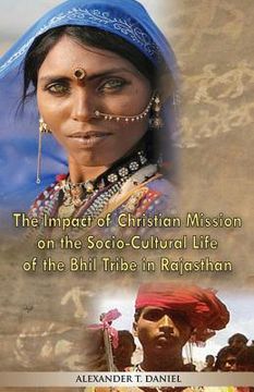 portada The Impact of Christian Mission on the Socio-Cultiral Life of the Bhil Tribe in Rajasthan (en Inglés)