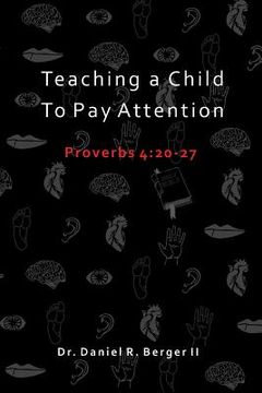 portada Teaching A Child to Pay Attention: Proverbs 4:20-27