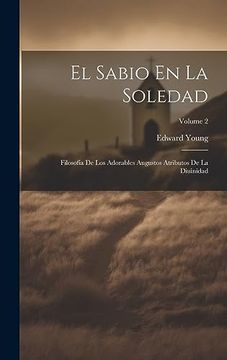 portada El Sabio en la Soledad: Filosofía de los Adorables Augustos Atributos de la Diuinidad; Volume 2