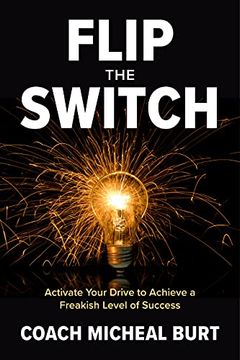 portada Flip the Switch: Activate Your Drive to Achieve a Freakish Level of Success (en Inglés)