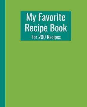 portada My Favorite Recipe Book. For 200 Recipes.: Beautiful green cover. Practically sized at 7.5" x 9.25". 210 Pages. (in English)