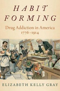 portada Habit Forming: Drug Addiction in America, 1776-1914 (en Inglés)