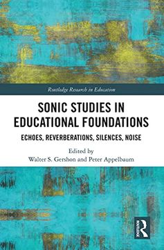portada Sonic Studies in Educational Foundations: Echoes, Reverberations, Silences, Noise (Routledge Research in Education) (in English)