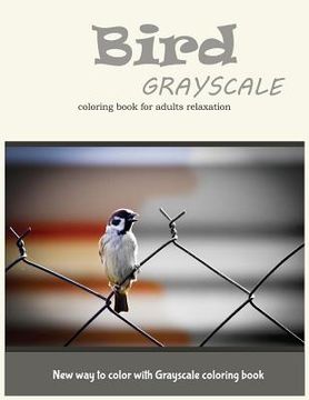 portada Cute Bird Grayscale Coloring Book for Adults Relaxation: New Way to Color with Grayscale Coloring Book (en Inglés)