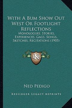portada with a bum show out west or footlight reflections: monologues, stories, experiences, gags, songs, sketches, recitations (1905)