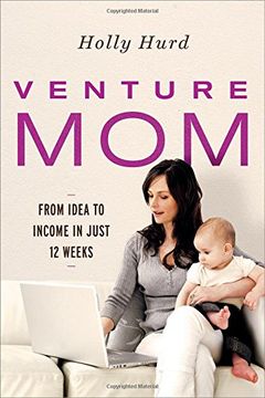portada Venture Mom: From Idea to Income in Just 12 Weeks