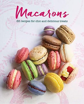 portada Macarons: 65 Recipes for Chic and Delicious Treats (en Inglés)