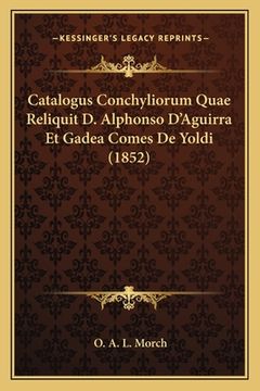 portada Catalogus Conchyliorum Quae Reliquit D. Alphonso D'Aguirra Et Gadea Comes De Yoldi (1852) (in Latin)