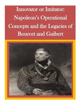 portada Innovator or Imitator: Napoleon's Operational Concepts and the Legacies of Bourcet and Guibert (in English)