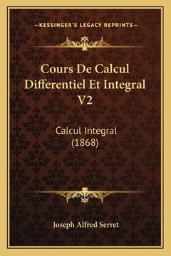 portada Cours De Calcul Differentiel Et Integral V2: Calcul Integral (1868) (en Francés)