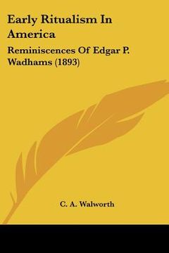 portada early ritualism in america: reminiscences of edgar p. wadhams (1893) (en Inglés)