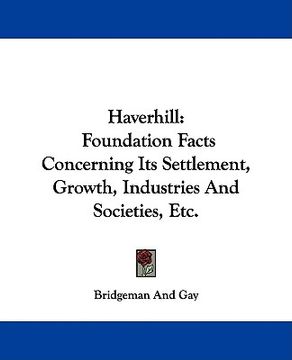 portada haverhill: foundation facts concerning its settlement, growth, industries and societies, etc. (in English)