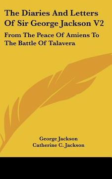 portada the diaries and letters of sir george jackson v2: from the peace of amiens to the battle of talavera (en Inglés)