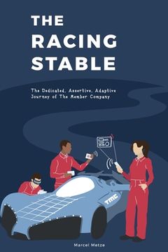portada The Racing Stable: The Dedicated, Assertive, Adaptive Journey of The Member Company (en Inglés)