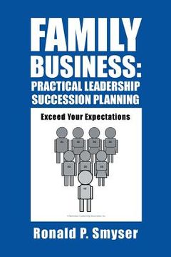 portada Family Business: Practical Leadership Succession Planning: Exceed Your Expectations (en Inglés)