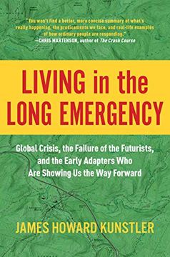 portada Living in the Long Emergency: Global Crisis, the Failure of the Futurists, and the Early Adapters who are Showing us the way Forward (en Inglés)