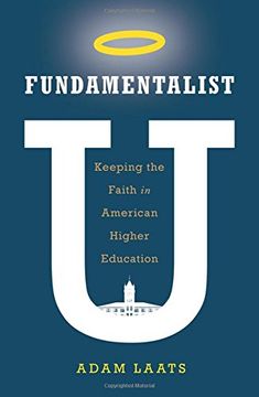 portada Fundamentalist u: Keeping the Faith in American Higher Education (en Inglés)