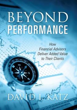 portada Beyond Performance: How Financial Advisors Deliver Added Value to Their Clients (en Inglés)