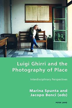 portada Luigi Ghirri and the Photography of Place: Interdisciplinary Perspectives (Italian Modernities) 