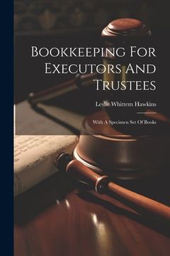 portada Bookkeeping For Executors And Trustees: With A Specimen Set Of Books (in English)