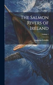portada The the Salmon Rivers of Ireland; Volume 1 (en Inglés)