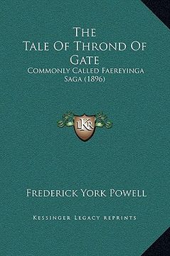 portada the tale of thrond of gate: commonly called faereyinga saga (1896) (en Inglés)