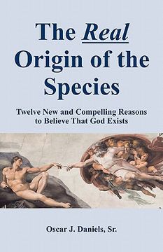 portada the real origin of the species: twelve new and compelling reasons to believe that god exists