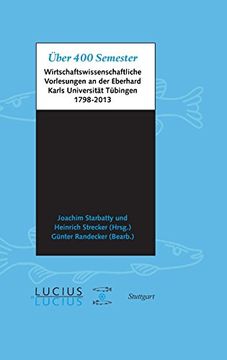 portada Über 400 Semester: Wirtschaftswissenschaftliche Vorlesungen an der Eberhard Karls Universität Tübingen 1798-2013 (en Alemán)
