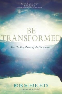 portada Be Transformed: The Healing Power of the Sacraments (in English)