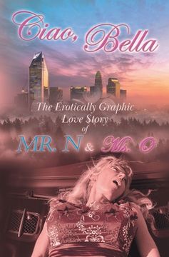 portada Ciao, Bella: The Erotically Graphic Love Story of Mr. N & Ms. O (in English)
