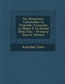 portada Gli Straccioni: Commedia; La Ficheide; Comento; La Nasea E La Statua Della Foia (en Italiano)
