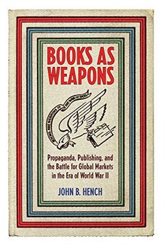 portada Books as Weapons: Propaganda, Publishing, and the Battle for Global Markets in the era of World war ii (en Inglés)
