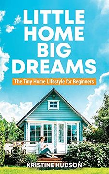portada Little Home, big Dreams: The Tiny Home Lifestyle for Beginners (en Inglés)