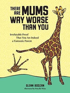 portada There are Mums way Worse Than You: Irrefutable Proof That you are Indeed a Fantastic Parent (in English)