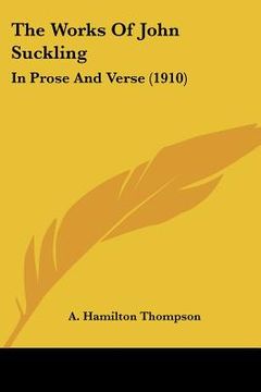 portada the works of john suckling: in prose and verse (1910) (en Inglés)