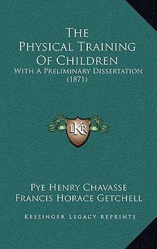 portada the physical training of children: with a preliminary dissertation (1871) (in English)