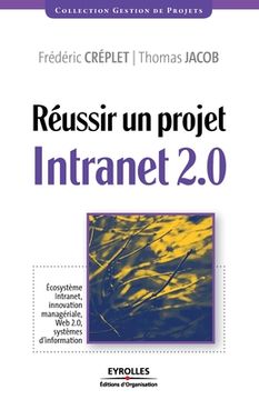 portada Réussir un projet Intranet 2.0: Écosystème Intranet, innovation managériale... (in French)