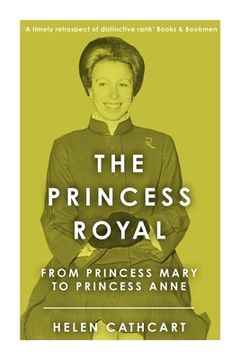 portada The Princess Royal: From Princess Mary to Princess Anne (en Inglés)