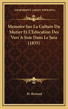portada Memoire Sur La Culture Du Murier Et L'Education Des Vers A Soie Dans Le Jura (1835) (in French)
