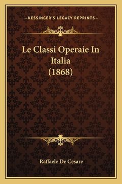portada Le Classi Operaie In Italia (1868) (en Italiano)