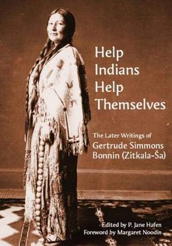 portada Help Indians Help Themselves: The Later Writings of Gertrude Simmons Bonnin (Zitkala-A a) (Plains Histories) (en Inglés)