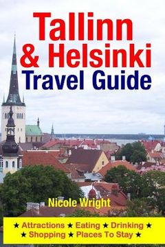 portada Tallinn & Helsinki Travel Guide: Attractions, Eating, Drinking, Shopping & Places To Stay (en Inglés)
