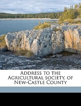 portada address to the agricultural society, of new-castle county (en Inglés)
