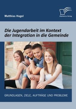 portada Die Jugendarbeit im Kontext der Integration in die Gemeinde: Grundlagen, Ziele, Aufträge und Probleme