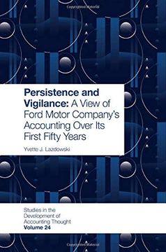 portada Persistence and Vigilance: A View of Ford Motor Company’S Accounting Over its First Fifty Years: 24 (Studies in the Development of Accounting Thought) (en Inglés)