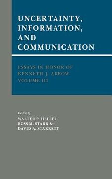 portada Essays in Honor of Kenneth j. Arrow: Volume 3, Uncertainty, Information, and Communication Hardback: Uncertainty, Information and Communication v. 3 (Essays in Honor of Kenneth j. Arrow, vol 3) (in English)